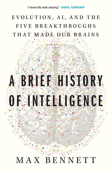 A Brief History of Intelligence — Max Bennett