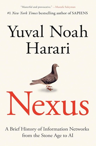 Nexus: A Brief History of Information Networks from the Stone Age to AI — Yuval Noah Harari