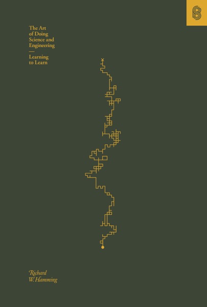 The Art of Doing Science and Engineering: Learning to Learn — Richard Hamming