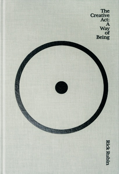 The Creative Act: A Way of Being — Rick Rubin