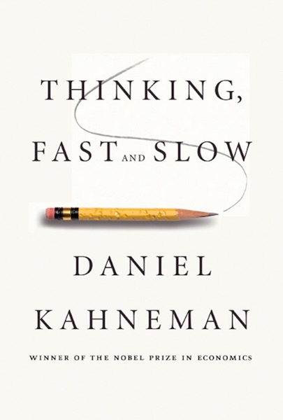 Thinking Fast and Slow — Daniel Kahneman